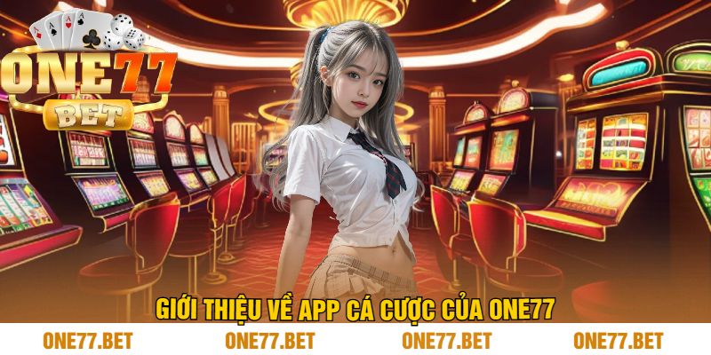 Giới Thiệu Về App Cá Cược Của One77
